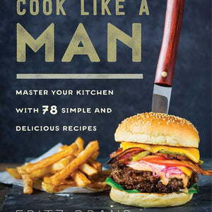 Simon & Schuster - Cook Like a Man by Fritz Brand - Bawston & Tucker - 