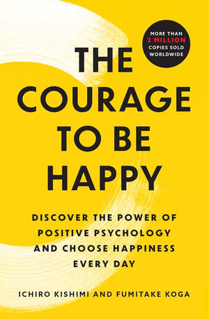 Simon & Schuster - Courage to Be Happy by Ichiro Kishimi - Bawston & Tucker - 