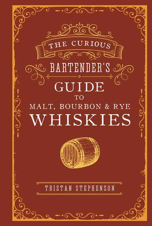 Simon & Schuster - Curious Bartender's Guide to Malt, Bourbon & Rye Whiskies by Tristan Stephenson - Bawston & Tucker - 