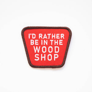 Union Made - I'd Rather Be In The Wood Shop Embroidered Iron on Patch - Bawston & Tucker - 