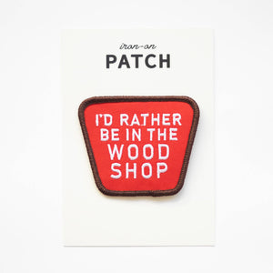 Union Made - I'd Rather Be In The Wood Shop Embroidered Iron on Patch - Bawston & Tucker - 