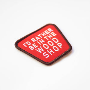 Union Made - I'd Rather Be In The Wood Shop Embroidered Iron on Patch - Bawston & Tucker - 
