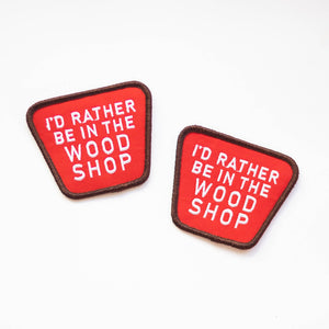 Union Made - I'd Rather Be In The Wood Shop Embroidered Iron on Patch - Bawston & Tucker - 
